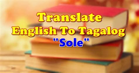 sole shoes tagalog|Translate 'Sole' into Tagalog .